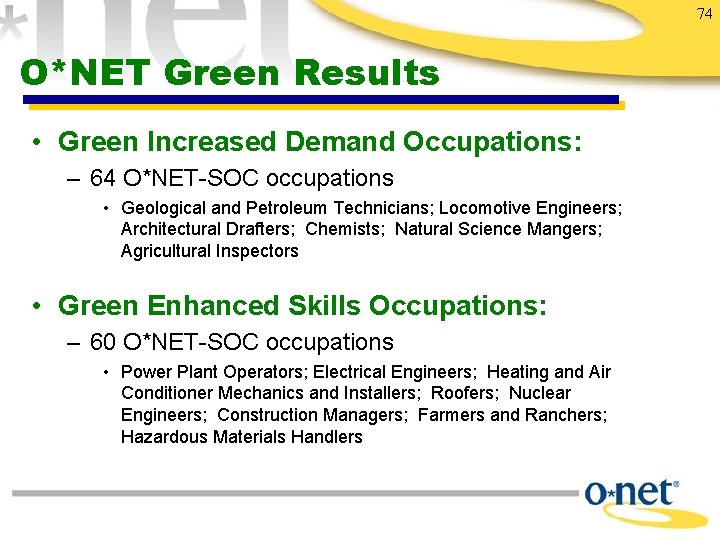 74 O*NET Green Results • Green Increased Demand Occupations: – 64 O*NET-SOC occupations •