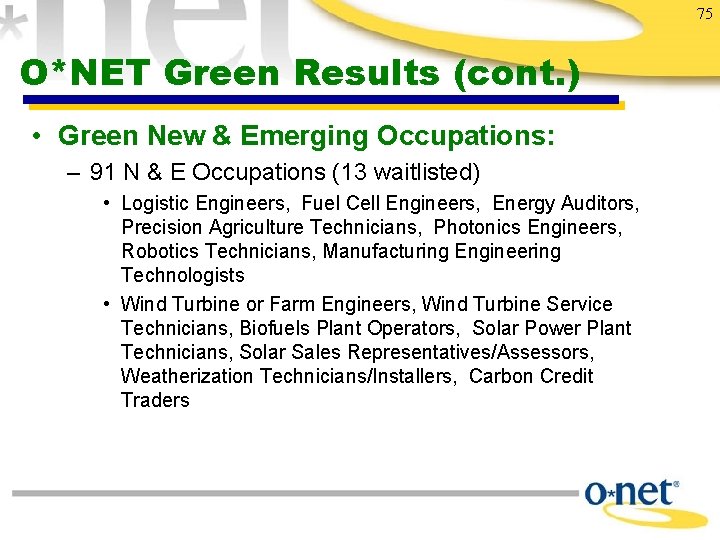 75 O*NET Green Results (cont. ) • Green New & Emerging Occupations: – 91