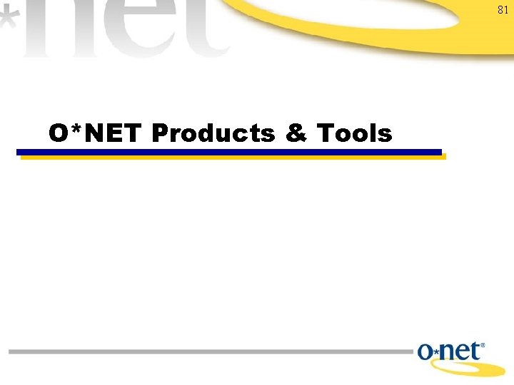 81 O*NET Products & Tools 