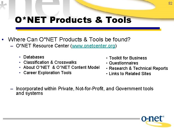 82 O*NET Products & Tools • Where Can O*NET Products & Tools be found?