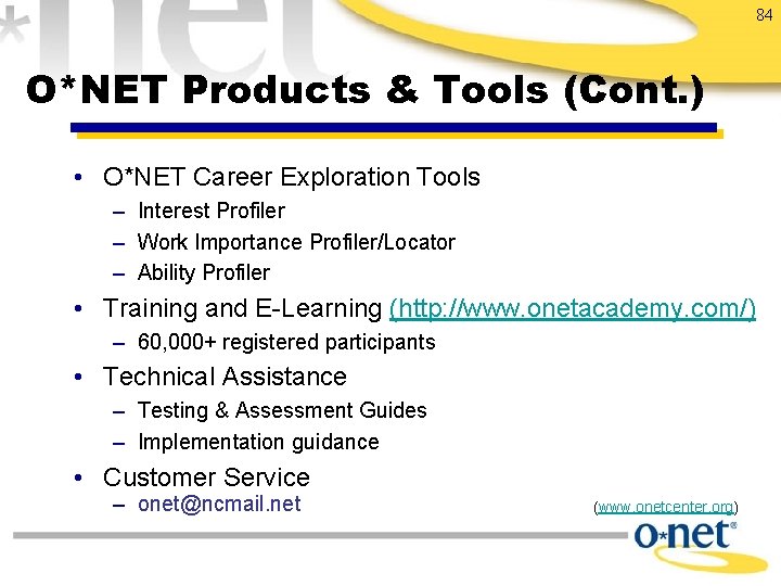 84 O*NET Products & Tools (Cont. ) • O*NET Career Exploration Tools – Interest