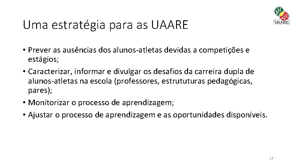 Uma estratégia para as UAARE • Prever as ausências dos alunos-atletas devidas a competições