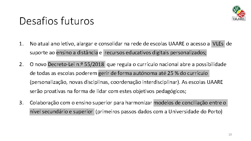 Desafios futuros 1. No atual ano letivo, alargar e consolidar na rede de escolas