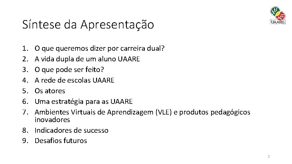 Síntese da Apresentação 1. 2. 3. 4. 5. 6. 7. O queremos dizer por