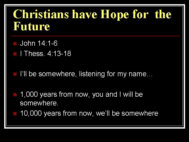 Christians have Hope for the Future n John 14: 1 -6 I Thess. 4: Christians have Hope for the Future n John 14: 1 -6 I Thess. 4: