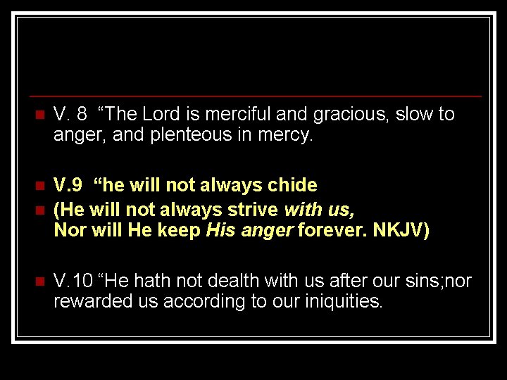 n V. 8 “The Lord is merciful and gracious, slow to anger, and plenteous n V. 8 “The Lord is merciful and gracious, slow to anger, and plenteous