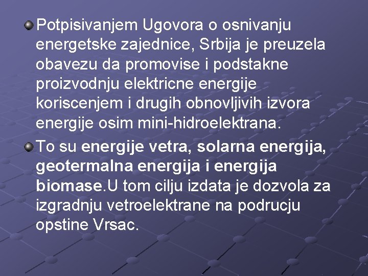 Potpisivanjem Ugovora o osnivanju energetske zajednice, Srbija je preuzela obavezu da promovise i podstakne