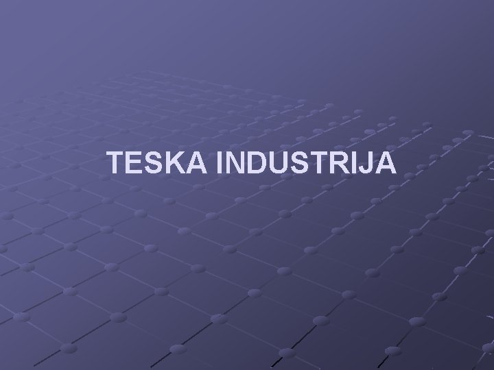 TESKA INDUSTRIJA 