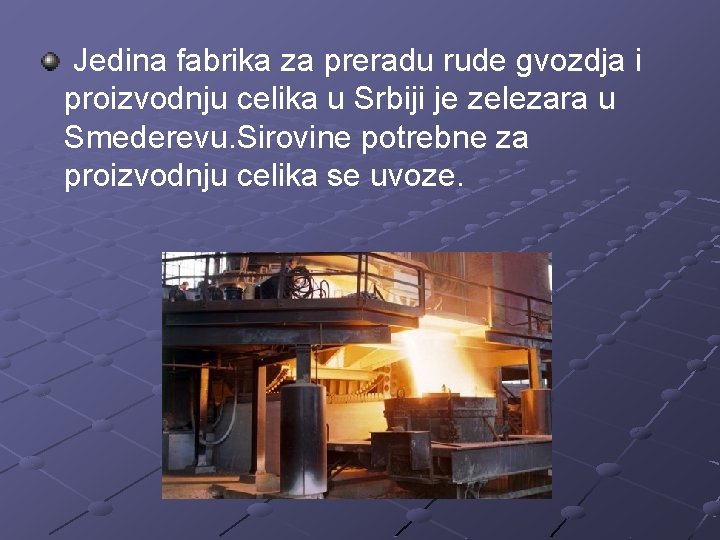 Jedina fabrika za preradu rude gvozdja i proizvodnju celika u Srbiji je zelezara u