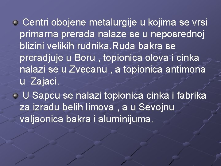 Centri obojene metalurgije u kojima se vrsi primarna prerada nalaze se u neposrednoj blizini