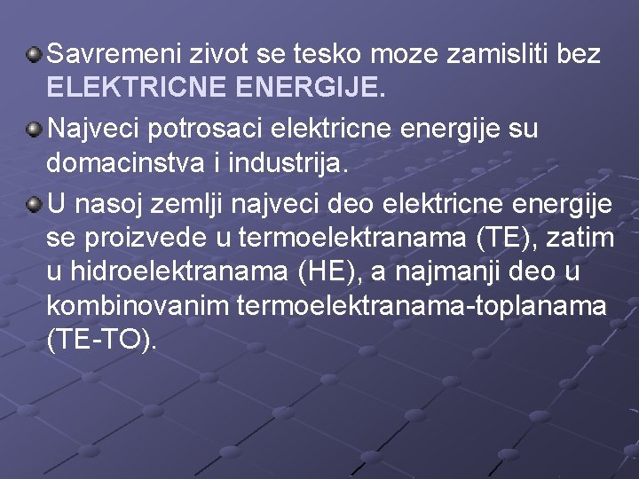 Savremeni zivot se tesko moze zamisliti bez ELEKTRICNE ENERGIJE. Najveci potrosaci elektricne energije su