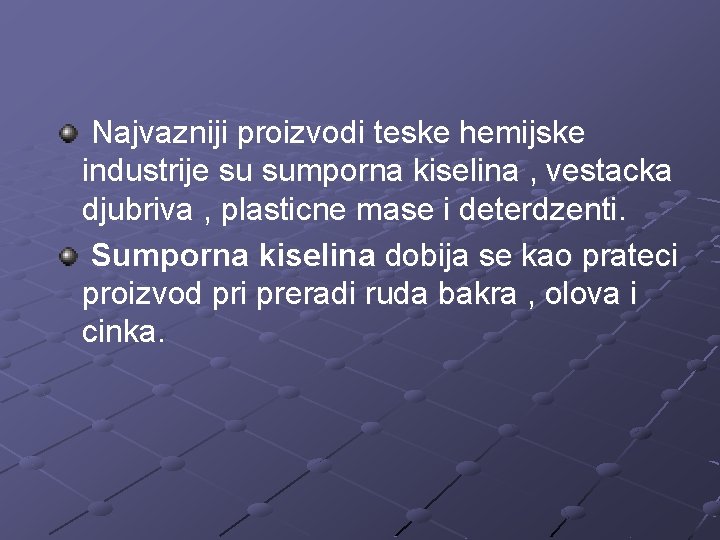 Najvazniji proizvodi teske hemijske industrije su sumporna kiselina , vestacka djubriva , plasticne mase