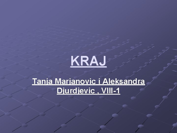 KRAJ Tanja Marjanovic i Aleksandra Djurdjevic , VIII-1 