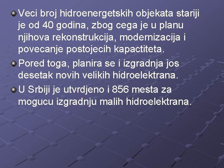 Veci broj hidroenergetskih objekata stariji je od 40 godina, zbog cega je u planu