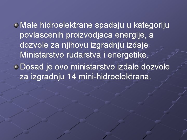 Male hidroelektrane spadaju u kategoriju povlascenih proizvodjaca energije, a dozvole za njihovu izgradnju izdaje