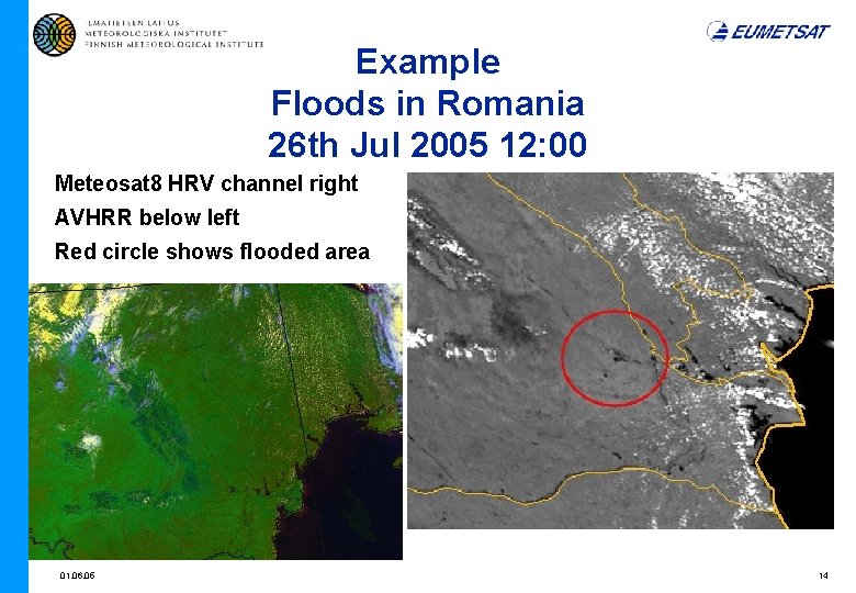 Example Floods in Romania 26 th Jul 2005 12: 00 Meteosat 8 HRV channel