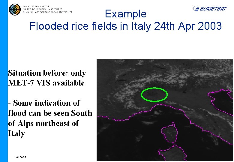 Example Flooded rice fields in Italy 24 th Apr 2003 Situation before: only MET-7