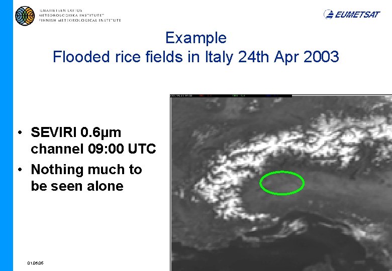 Example Flooded rice fields in Italy 24 th Apr 2003 • SEVIRI 0. 6µm