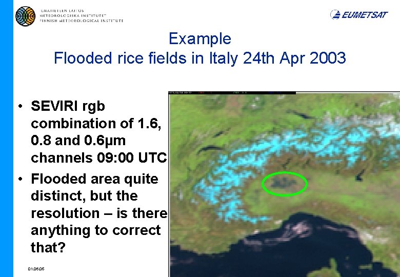 Example Flooded rice fields in Italy 24 th Apr 2003 • SEVIRI rgb combination