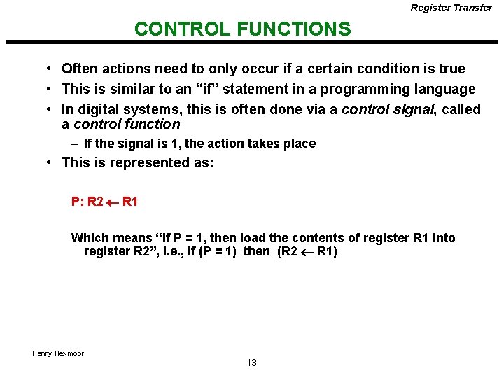 Register Transfer CONTROL FUNCTIONS • Often actions need to only occur if a certain