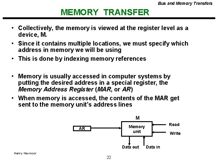 Bus and Memory Transfers MEMORY TRANSFER • Collectively, the memory is viewed at the