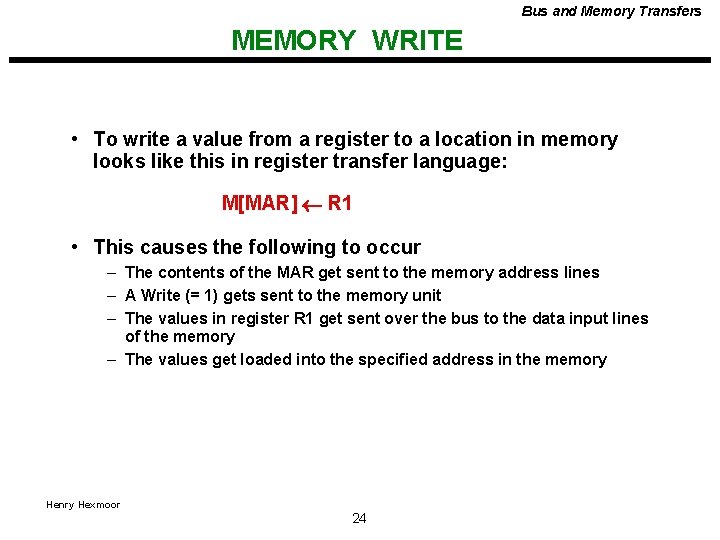 Bus and Memory Transfers MEMORY WRITE • To write a value from a register