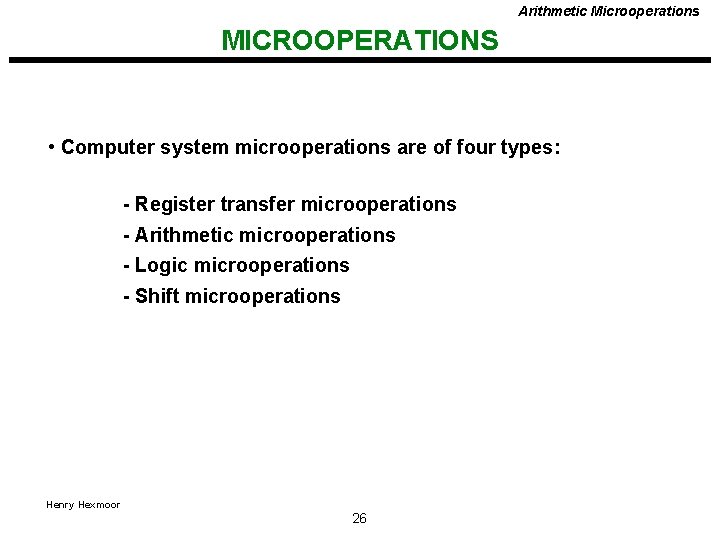 Arithmetic Microoperations MICROOPERATIONS • Computer system microoperations are of four types: - Register transfer