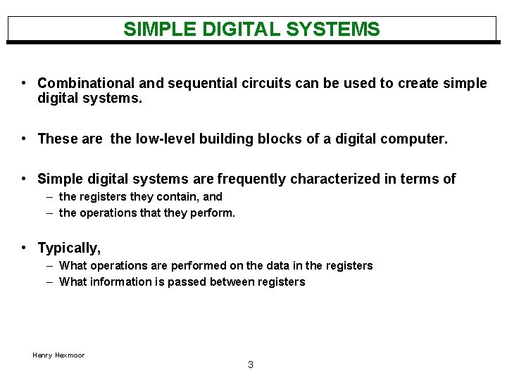 SIMPLE DIGITAL SYSTEMS • Combinational and sequential circuits can be used to create simple