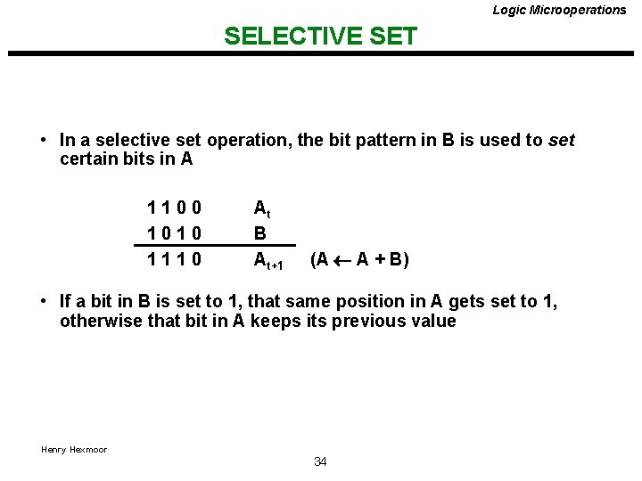 Logic Microoperations SELECTIVE SET • In a selective set operation, the bit pattern in