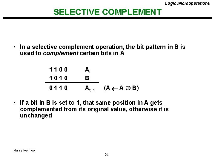 Logic Microoperations SELECTIVE COMPLEMENT • In a selective complement operation, the bit pattern in