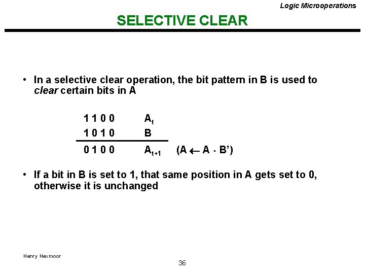 Logic Microoperations SELECTIVE CLEAR • In a selective clear operation, the bit pattern in