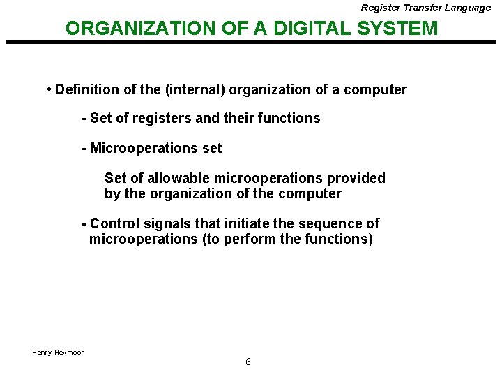 Register Transfer Language ORGANIZATION OF A DIGITAL SYSTEM • Definition of the (internal) organization