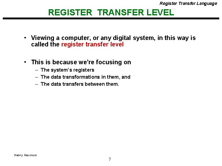 Register Transfer Language REGISTER TRANSFER LEVEL • Viewing a computer, or any digital system,