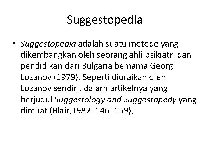 Suggestopedia • Suggestopedia adalah suatu metode yang dikembangkan oleh seorang ahli psikiatri dan pendidikan