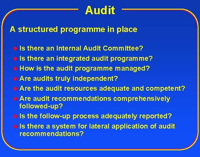 Audit A structured programme in place Is there an Internal Audit Committee? l Is