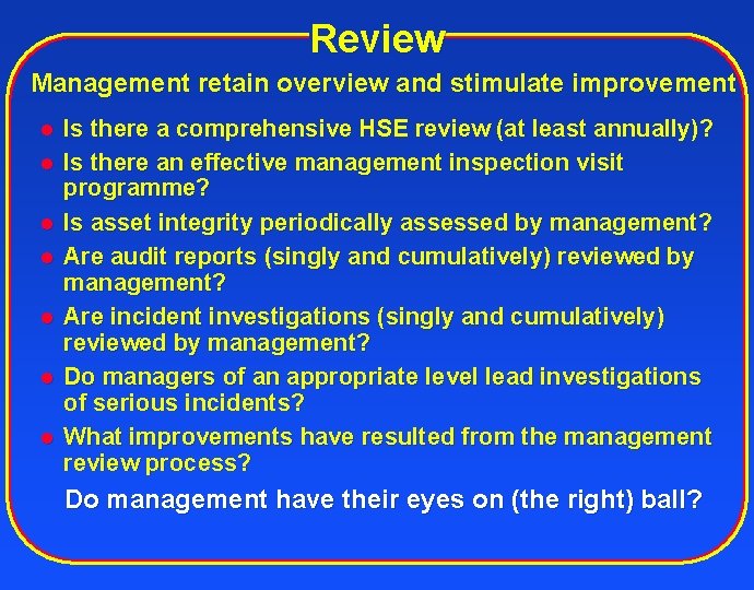 Review Management retain overview and stimulate improvement l l l l Is there a