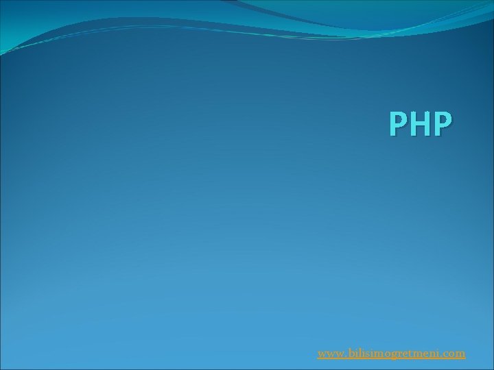 PHP www. bilisimogretmeni. com 