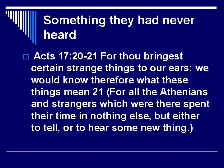 Something they had never heard o Acts 17: 20 -21 For thou bringest certain