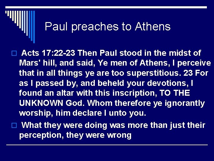 Paul preaches to Athens o Acts 17: 22 -23 Then Paul stood in the