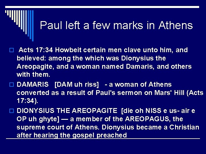 Paul left a few marks in Athens o Acts 17: 34 Howbeit certain men