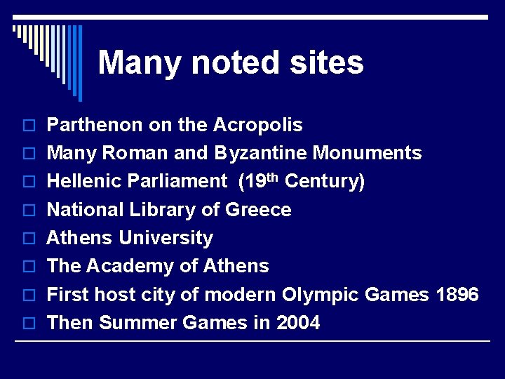 Many noted sites o Parthenon on the Acropolis o Many Roman and Byzantine Monuments