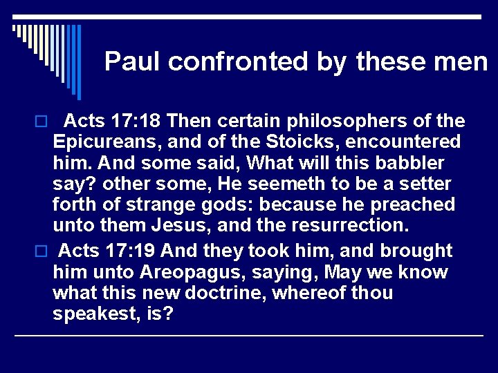 Paul confronted by these men o Acts 17: 18 Then certain philosophers of the