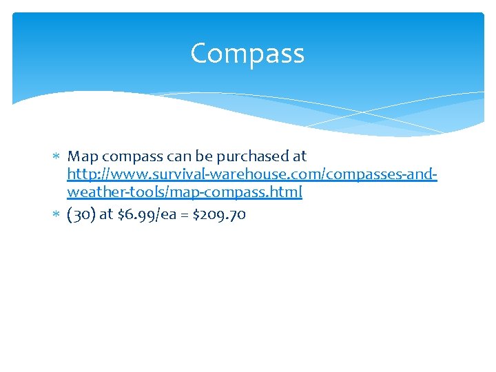 Compass Map compass can be purchased at http: //www. survival-warehouse. com/compasses-andweather-tools/map-compass. html (30) at