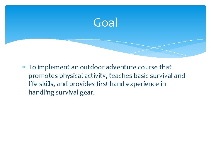 Goal To implement an outdoor adventure course that promotes physical activity, teaches basic survival