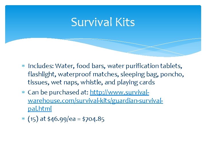 Survival Kits Includes: Water, food bars, water purification tablets, flashlight, waterproof matches, sleeping bag,