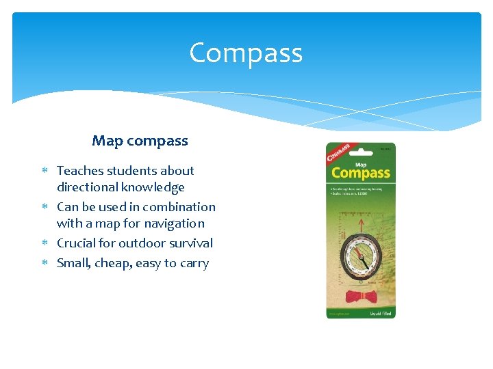 Compass Map compass Teaches students about directional knowledge Can be used in combination with