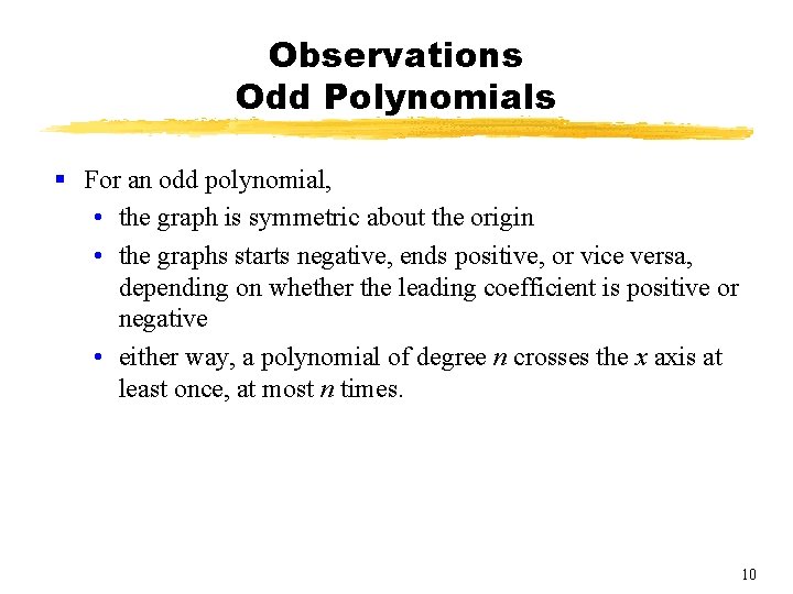 Observations Odd Polynomials § For an odd polynomial, • the graph is symmetric about Observations Odd Polynomials § For an odd polynomial, • the graph is symmetric about