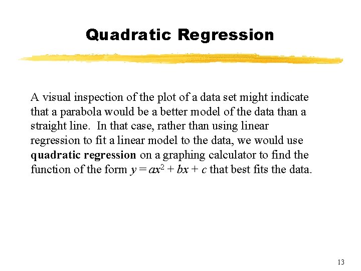 Quadratic Regression A visual inspection of the plot of a data set might indicate Quadratic Regression A visual inspection of the plot of a data set might indicate