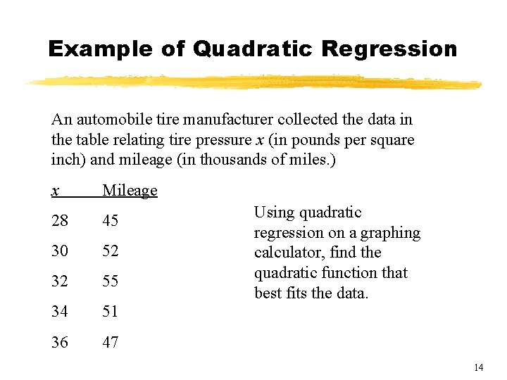 Example of Quadratic Regression An automobile tire manufacturer collected the data in the table Example of Quadratic Regression An automobile tire manufacturer collected the data in the table