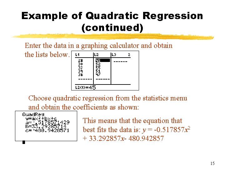Example of Quadratic Regression (continued) Enter the data in a graphing calculator and obtain Example of Quadratic Regression (continued) Enter the data in a graphing calculator and obtain